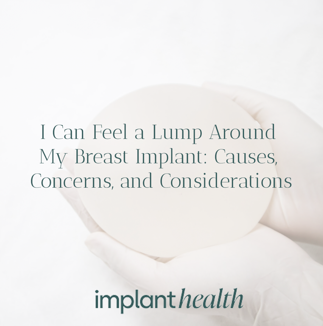 I Can Feel a Lump Around My Breast Implant: Causes, Concerns, and Considerations