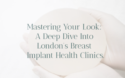 Mastering Your Look: A Deep Dive Into London’s Breast Implant Health Clinics.