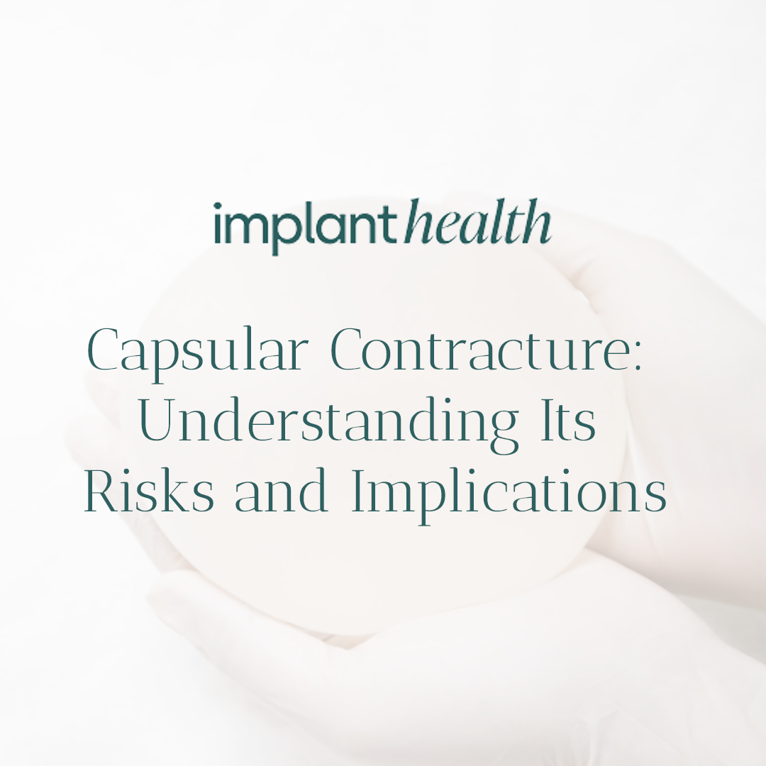 Capsular Contracture: Understanding Its Risks and Implications