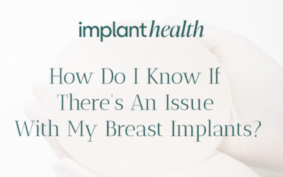 How Do I Know If There’s An Issue With My Breast Implants?