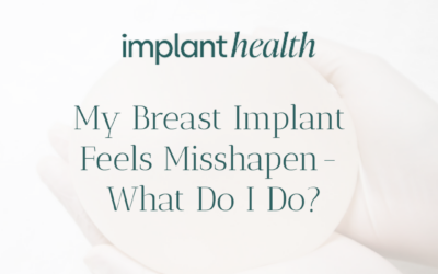 My Breast Implant Feels Misshapen- What Do I Do?